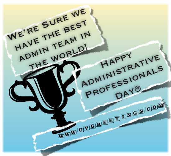 Happy Administrative Professionals' Day® - to best Admin Team in the World